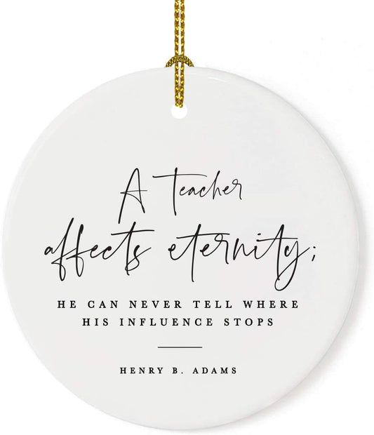 Andaz Press Round Ceramic Porcelain Christmas Tree Ornament for Teacher Thank You Appreciation Gift, A Teacher Affects Eternity; He Can Never Tell Where His Influence Stops, Henry B. Adams, 1-Pack