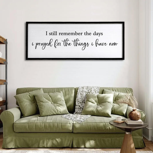 I Still Remember the Days I Prayed for the Things I Have Now Sign Framed Wall Art, 32''×12'' Rustic Horizontal Plaque, Farmhouse Long I Still Remember the Days Wood Sign Wall Decor
